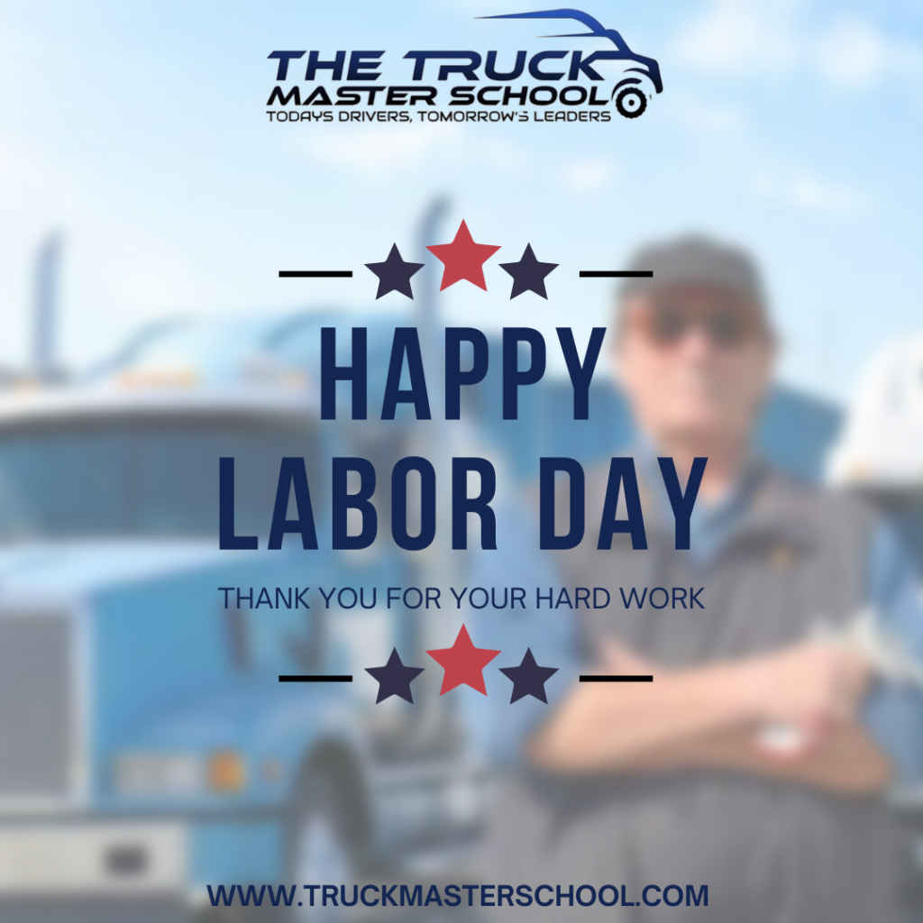 HAPPY LABOR DAY, TRUCKERS! The Truck Master School